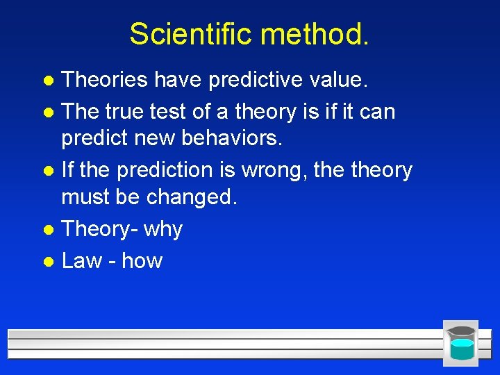 Scientific method. Theories have predictive value. l The true test of a theory is