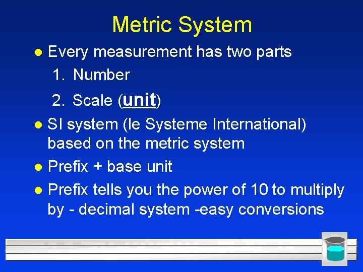 Metric System l Every measurement has two parts 1. Number 2. Scale (unit) l