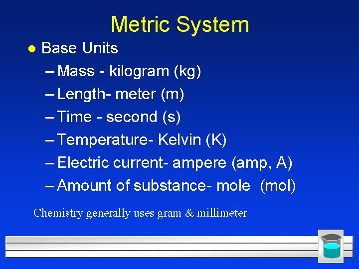 Metric System l Base Units – Mass - kilogram (kg) – Length- meter (m)