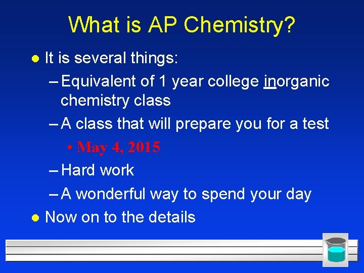 What is AP Chemistry? It is several things: – Equivalent of 1 year college