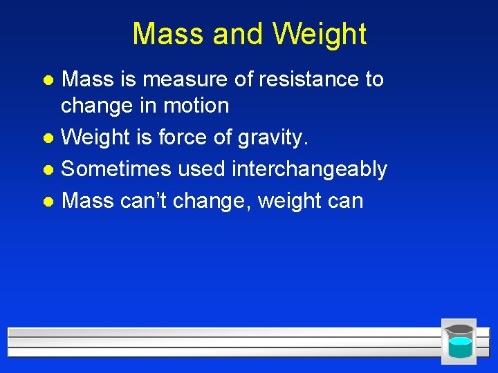 Mass and Weight Mass is measure of resistance to change in motion l Weight