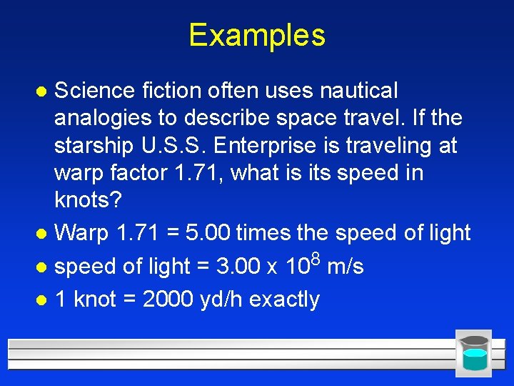 Examples Science fiction often uses nautical analogies to describe space travel. If the starship