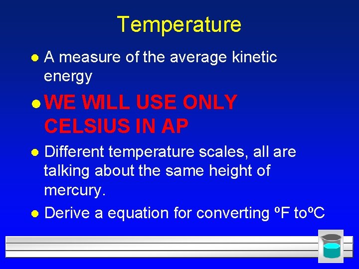 Temperature l A measure of the average kinetic energy l WE WILL USE ONLY