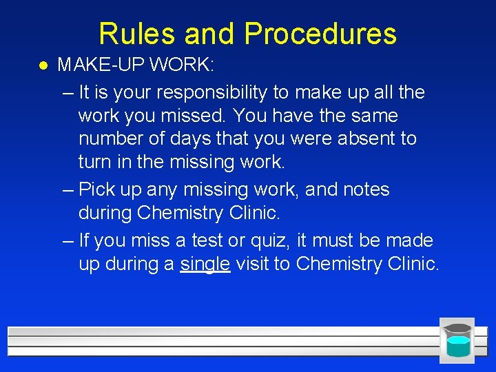 Rules and Procedures l MAKE-UP WORK: – It is your responsibility to make up