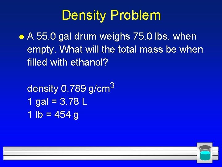 Density Problem l A 55. 0 gal drum weighs 75. 0 lbs. when empty.