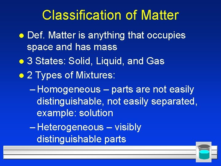 Classification of Matter Def. Matter is anything that occupies space and has mass l