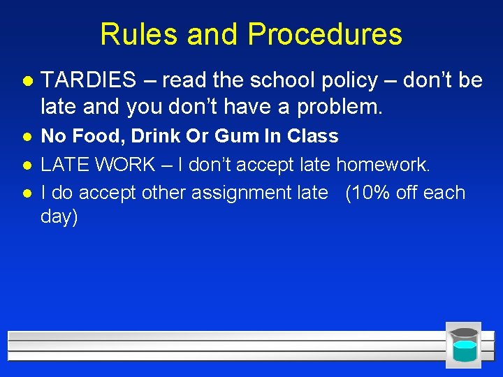 Rules and Procedures l TARDIES – read the school policy – don’t be late