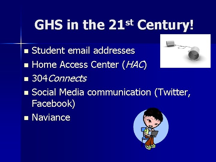 GHS in the 21 st Century! Student email addresses n Home Access Center (HAC)