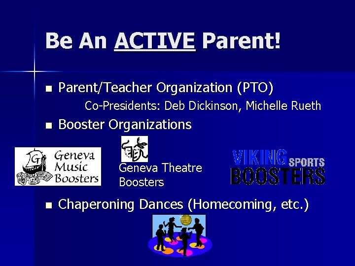 Be An ACTIVE Parent! n Parent/Teacher Organization (PTO) Co-Presidents: Deb Dickinson, Michelle Rueth n