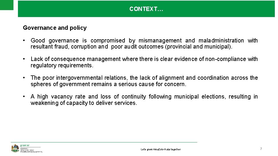 CONTEXT… Governance and policy • Good governance is compromised by mismanagement and maladministration with