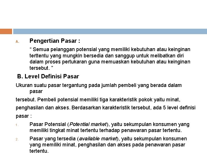 A. Pengertian Pasar : “ Semua pelanggan potensial yang memiliki kebutuhan atau keinginan terttentu