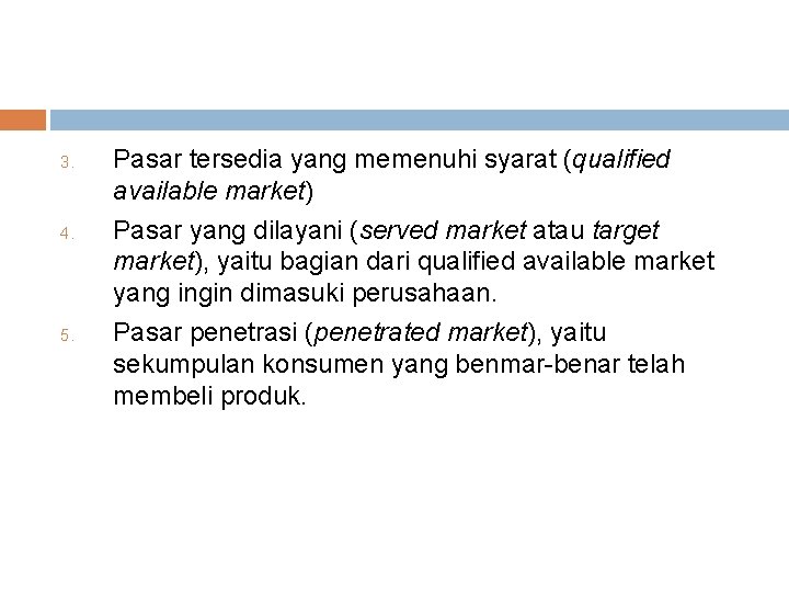 3. 4. 5. Pasar tersedia yang memenuhi syarat (qualified available market) Pasar yang dilayani