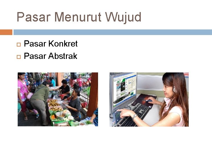 Pasar Menurut Wujud Pasar Konkret Pasar Abstrak 