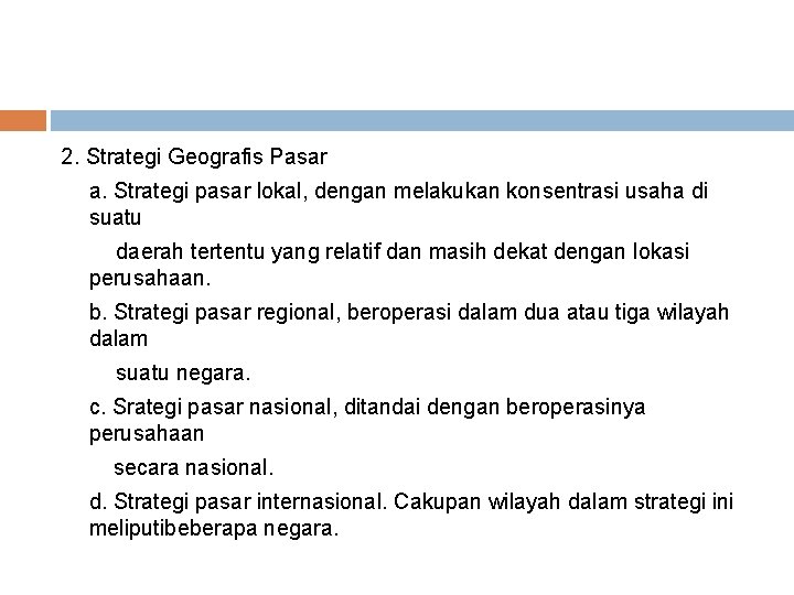 2. Strategi Geografis Pasar a. Strategi pasar lokal, dengan melakukan konsentrasi usaha di suatu