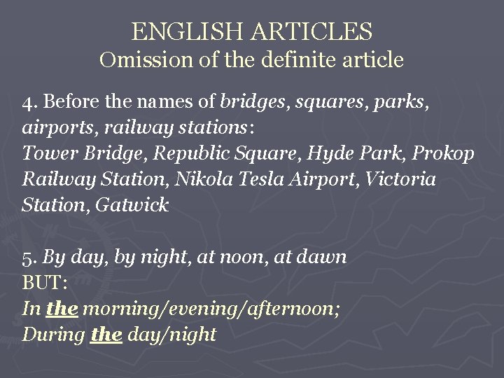 ENGLISH ARTICLES Omission of the definite article 4. Before the names of bridges, squares,