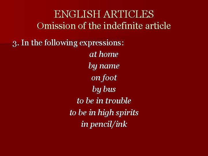 ENGLISH ARTICLES Omission of the indefinite article 3. In the following expressions: at home