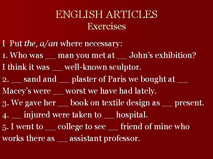 ENGLISH ARTICLES Exercises I Put the, a/an where necessary: 1. Who was __ man