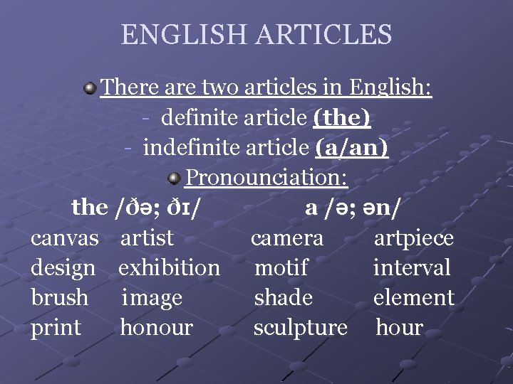 ENGLISH ARTICLES There are two articles in English: - definite article (the) - indefinite