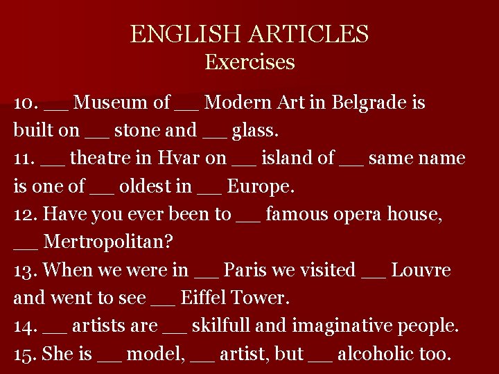 ENGLISH ARTICLES Exercises 10. __ Museum of __ Modern Art in Belgrade is built