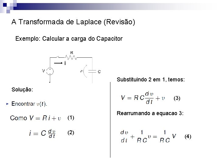 A Transformada de Laplace (Revisão) Exemplo: Calcular a carga do Capacitor i Substituindo 2