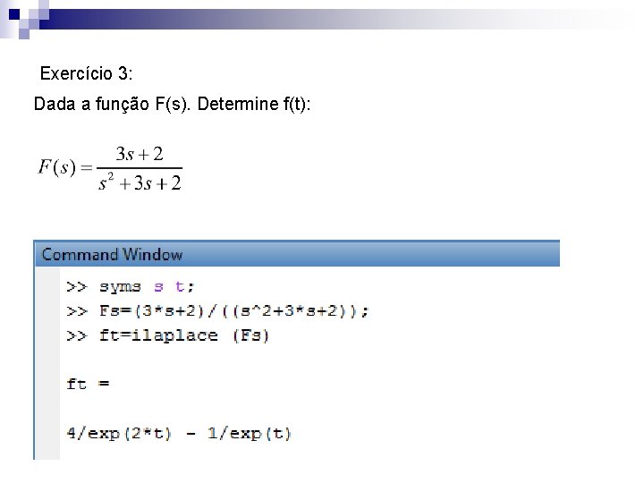 Exercício 3: Dada a função F(s). Determine f(t): 
