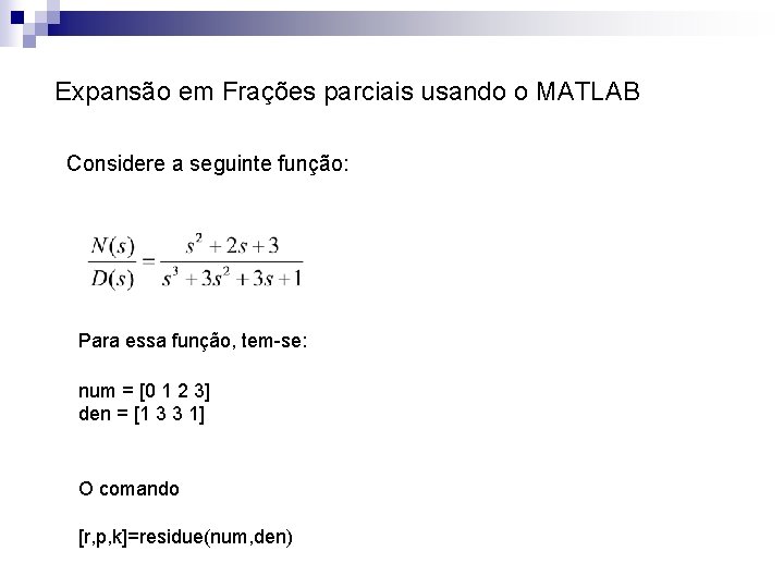 Expansão em Frações parciais usando o MATLAB Considere a seguinte função: Para essa função,
