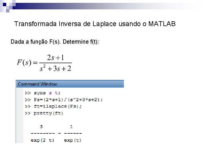 Transformada Inversa de Laplace usando o MATLAB Dada a função F(s). Determine f(t): 