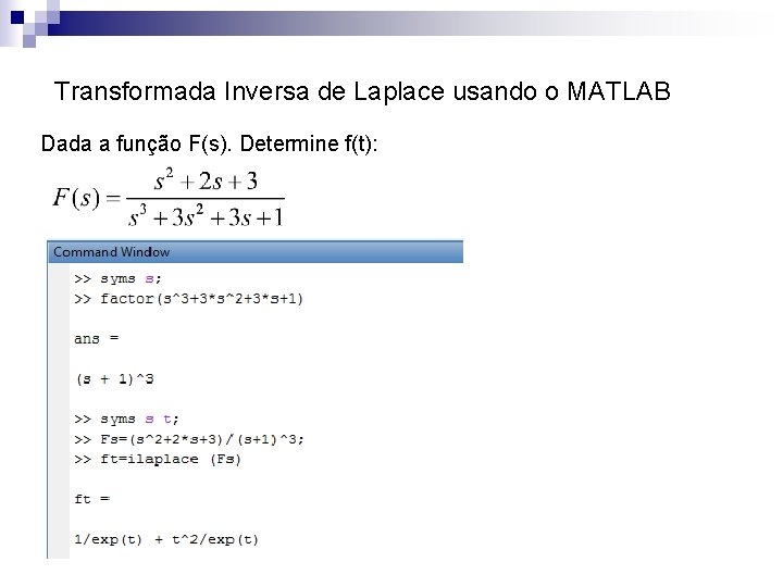 Transformada Inversa de Laplace usando o MATLAB Dada a função F(s). Determine f(t): 