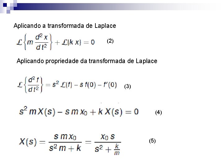 Aplicando a transformada de Laplace (2) Aplicando propriedade da transformada de Laplace (3) (4)