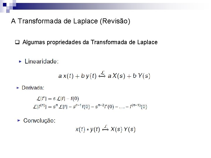 A Transformada de Laplace (Revisão) q Algumas propriedades da Transformada de Laplace 