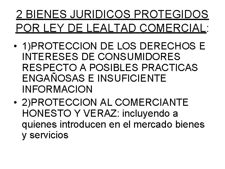 2 BIENES JURIDICOS PROTEGIDOS POR LEY DE LEALTAD COMERCIAL: • 1)PROTECCION DE LOS DERECHOS