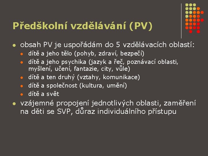 Předškolní vzdělávání (PV) l obsah PV je uspořádám do 5 vzdělávacích oblastí: l l