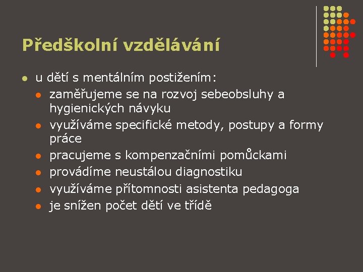 Předškolní vzdělávání l u dětí s mentálním postižením: l zaměřujeme se na rozvoj sebeobsluhy