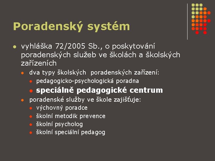 Poradenský systém l vyhláška 72/2005 Sb. , o poskytování poradenských služeb ve školách a