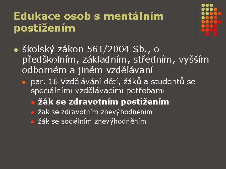 Edukace osob s mentálním postižením l školský zákon 561/2004 Sb. , o předškolním, základním,