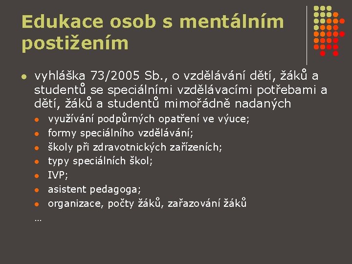 Edukace osob s mentálním postižením l vyhláška 73/2005 Sb. , o vzdělávání dětí, žáků