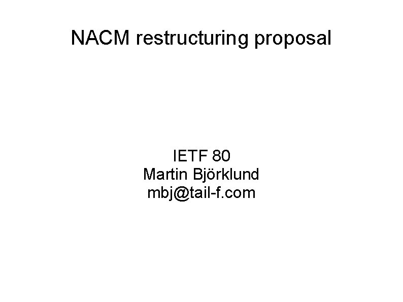 NACM restructuring proposal IETF 80 Martin Björklund mbj@tail-f. com 