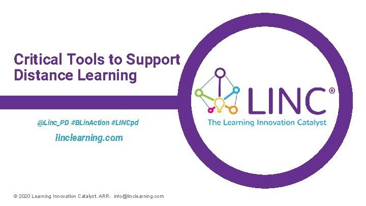 Critical Tools to Support Distance Learning @Linc_PD #BLin. Action #LINCpd linclearning. com © 2020