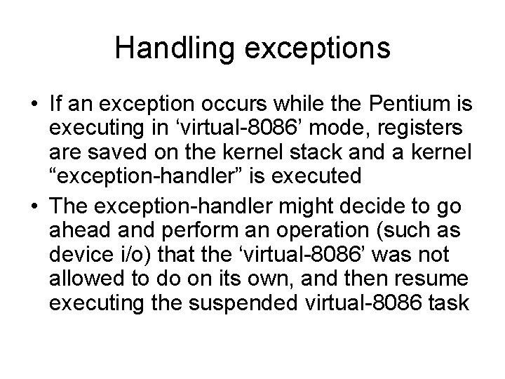 Handling exceptions • If an exception occurs while the Pentium is executing in ‘virtual-8086’