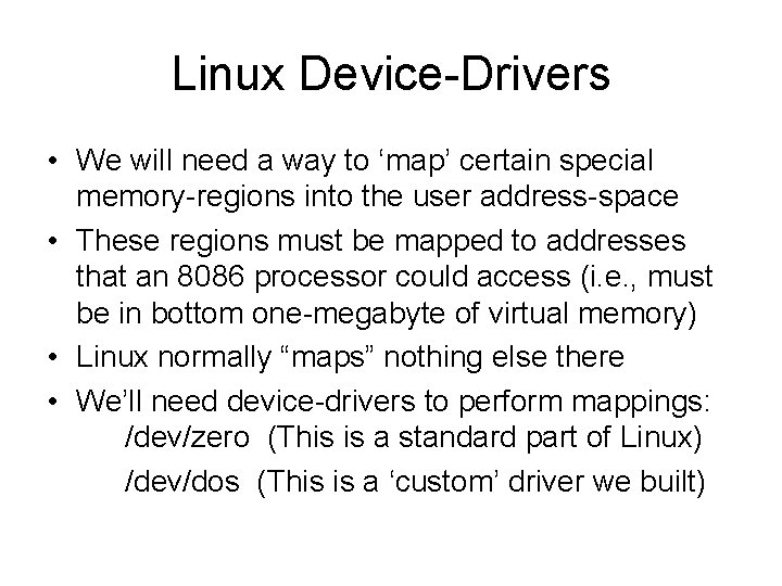 Linux Device-Drivers • We will need a way to ‘map’ certain special memory-regions into