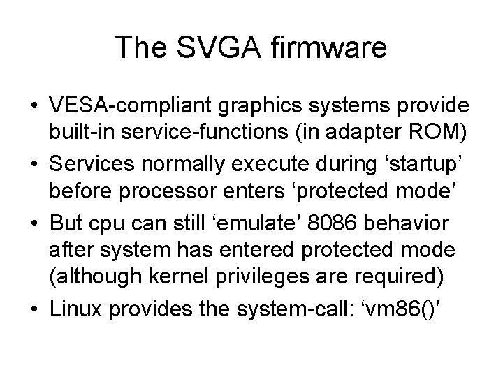 The SVGA firmware • VESA-compliant graphics systems provide built-in service-functions (in adapter ROM) •