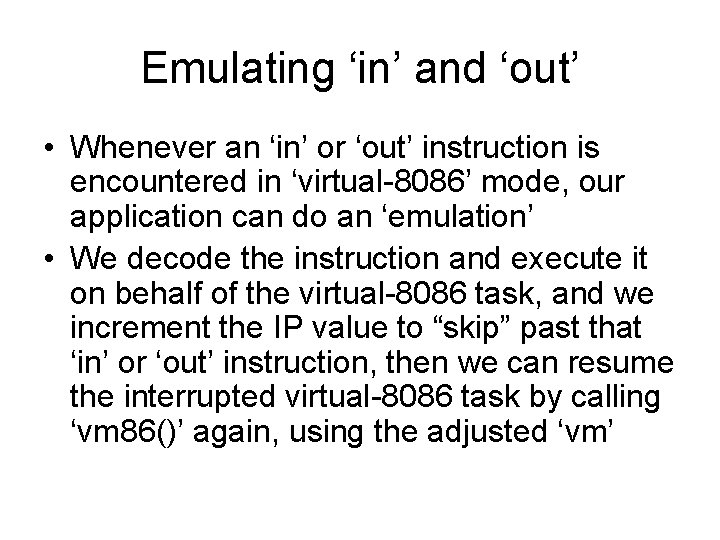 Emulating ‘in’ and ‘out’ • Whenever an ‘in’ or ‘out’ instruction is encountered in