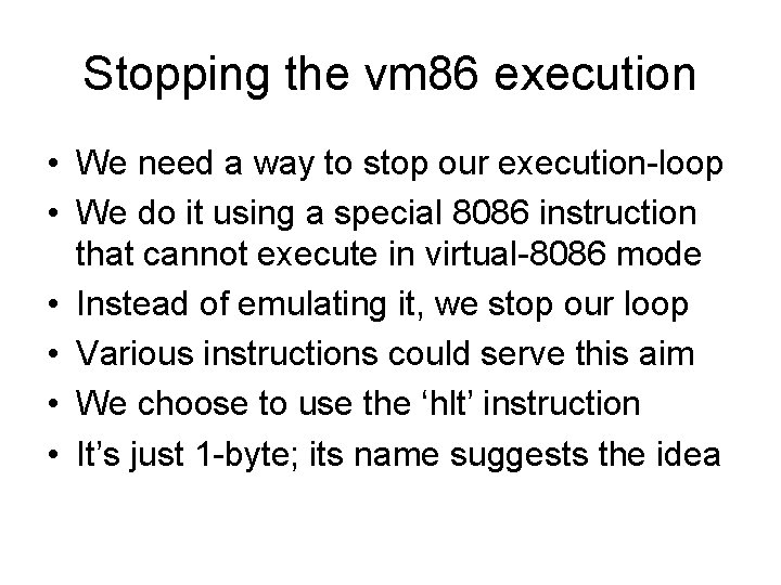 Stopping the vm 86 execution • We need a way to stop our execution-loop