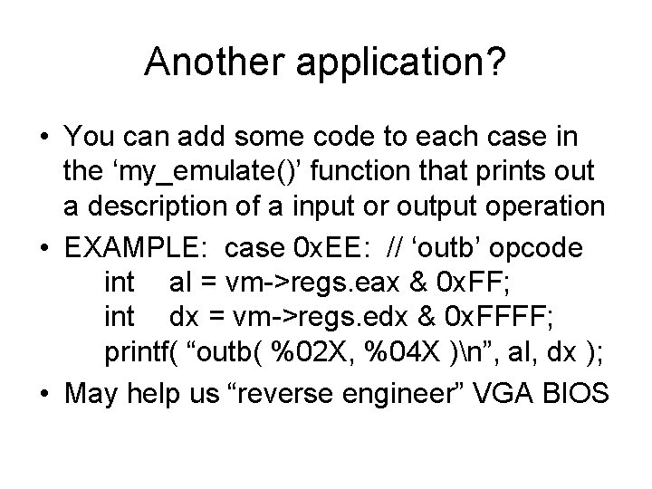 Another application? • You can add some code to each case in the ‘my_emulate()’
