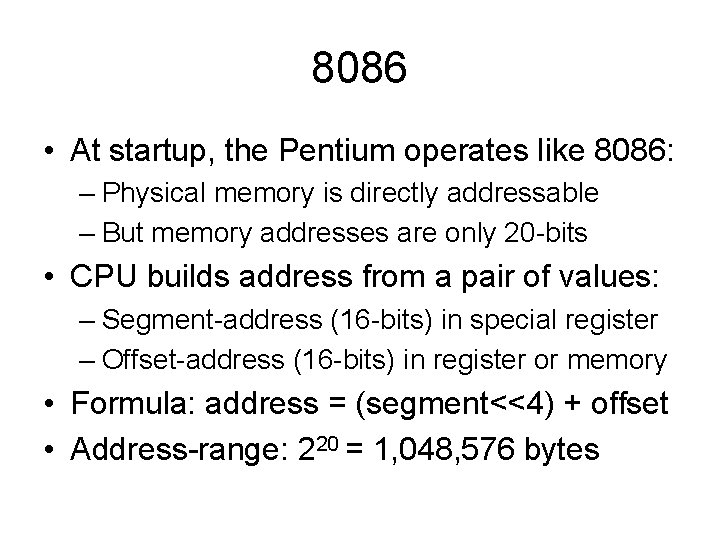 8086 • At startup, the Pentium operates like 8086: – Physical memory is directly