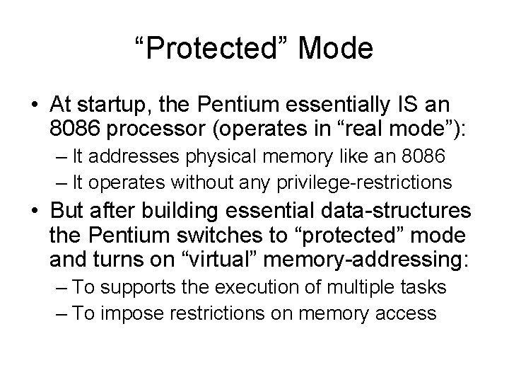 “Protected” Mode • At startup, the Pentium essentially IS an 8086 processor (operates in