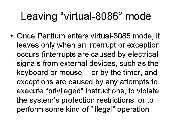 Leaving “virtual-8086” mode • Once Pentium enters virtual-8086 mode, it leaves only when an