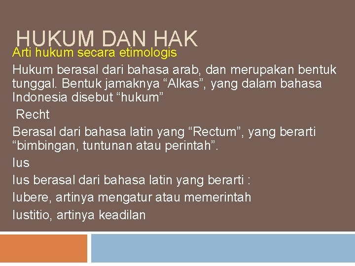 HUKUM DAN HAK Arti hukum secara etimologis Hukum berasal dari bahasa arab, dan merupakan