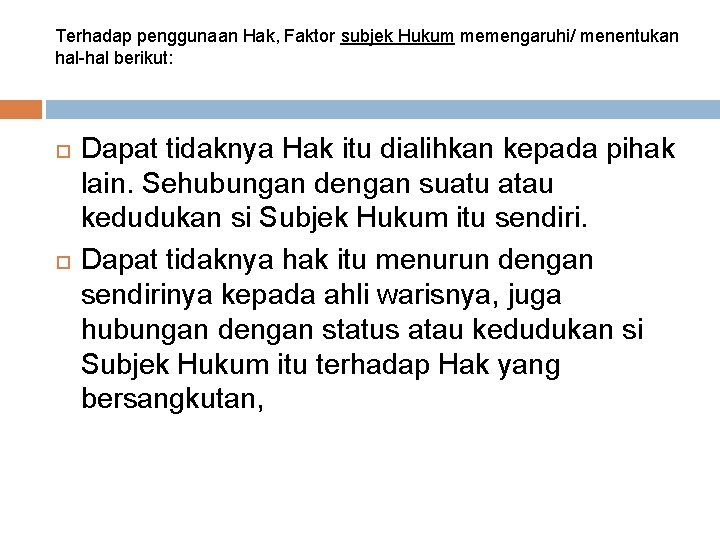 Terhadap penggunaan Hak, Faktor subjek Hukum memengaruhi/ menentukan hal berikut: Dapat tidaknya Hak itu