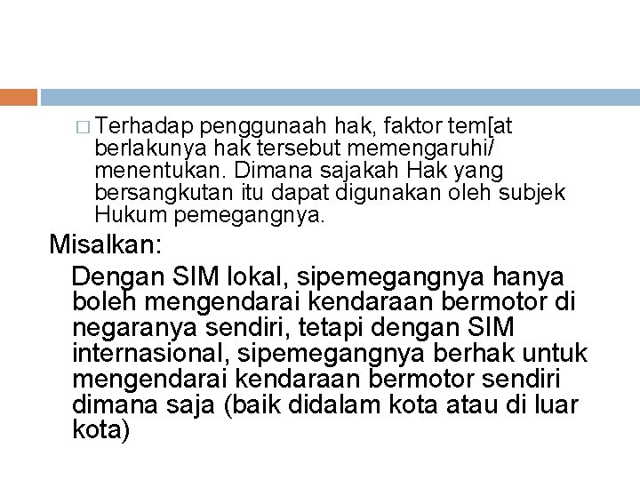 � Terhadap penggunaah hak, faktor tem[at berlakunya hak tersebut memengaruhi/ menentukan. Dimana sajakah Hak